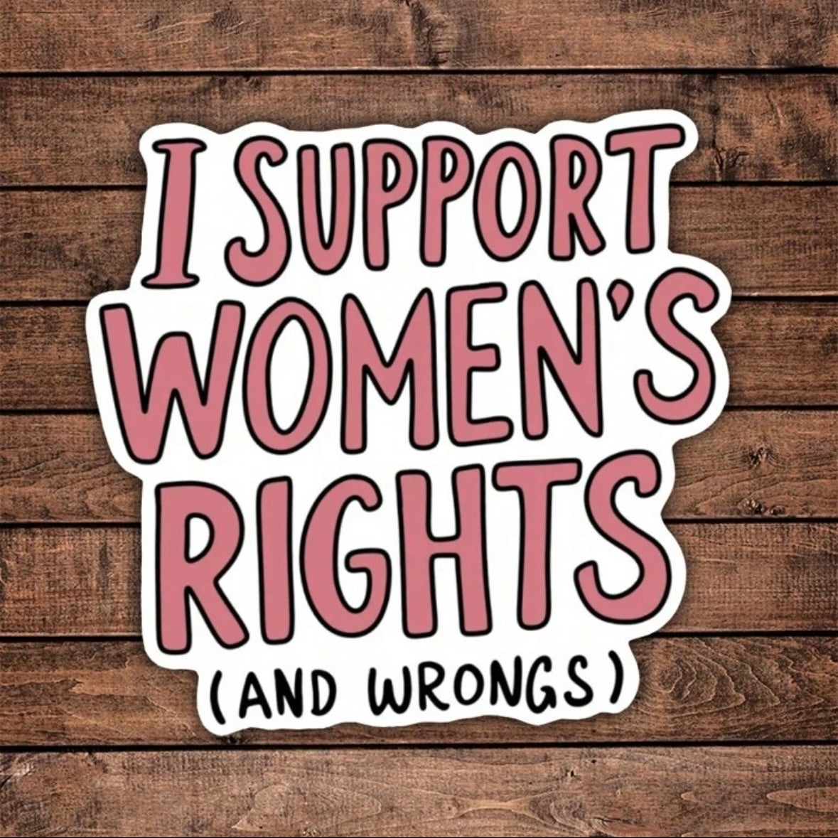 I Support Women's Rights and Wrongs Sticker