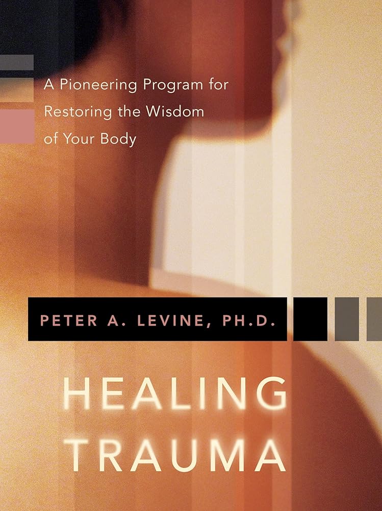 Healing Trauma: A Pioneering Program for Restoring the Wisdom of Your Body cover image