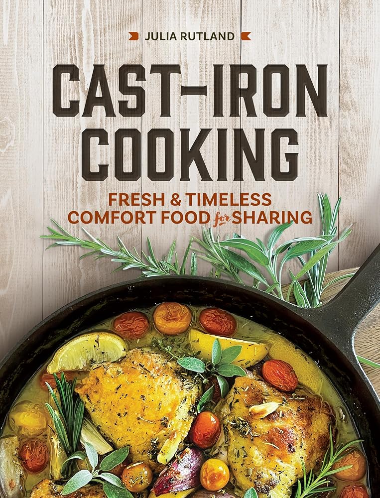 Cast-Iron Cooking: Fresh and Timeless Comfort Food for Sharing (Homestyle Kitchen Cookbooks) cover image