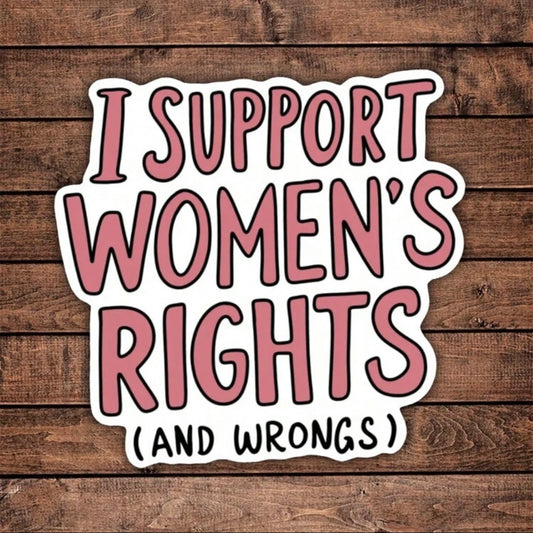 I Support Women's Rights and Wrongs Sticker