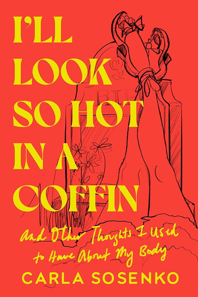I'll Look So Hot in a Coffin: And Other Thoughts I Used to Have About My Body cover image