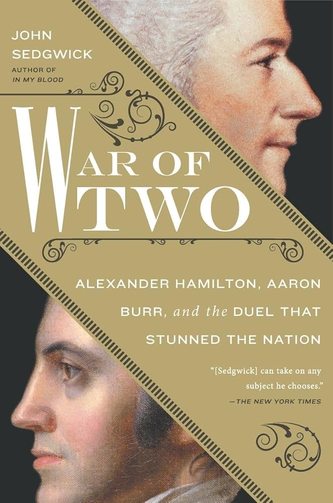 War of Two: Alexander Hamilton, Aaron Burr, and the Duel that Stunned the Nation cover image