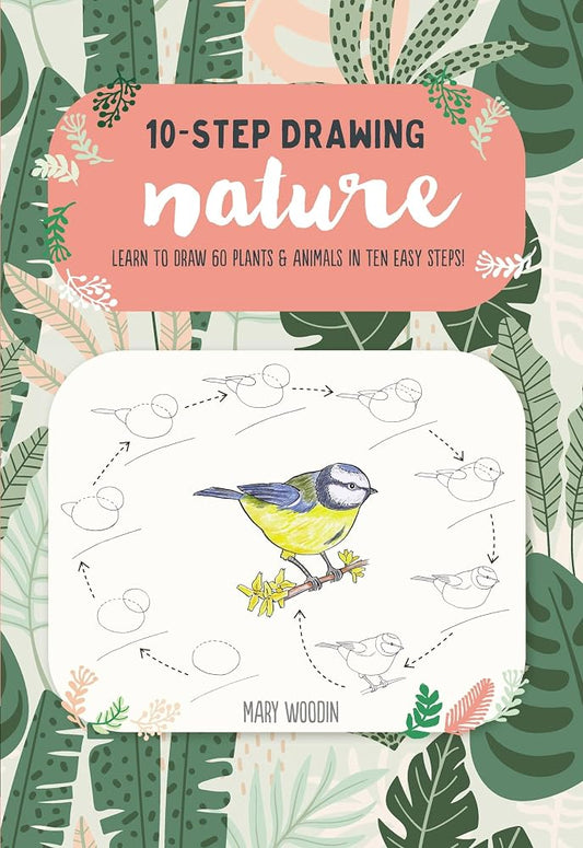 Ten-Step Drawing: Nature: Learn to draw 60 plants & animals in ten easy steps! cover image