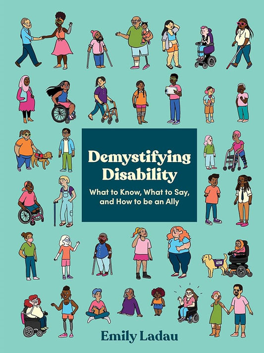 Demystifying Disability: What to Know, What to Say, and How to Be an Ally cover image