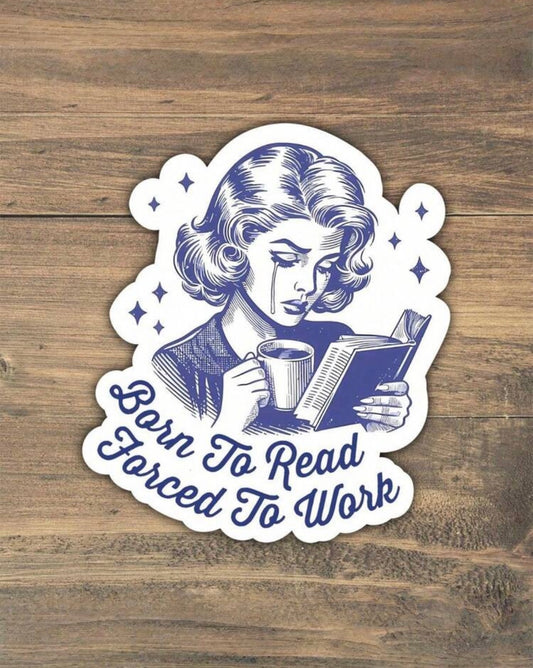 Born to Read, Forced to Work Sticker