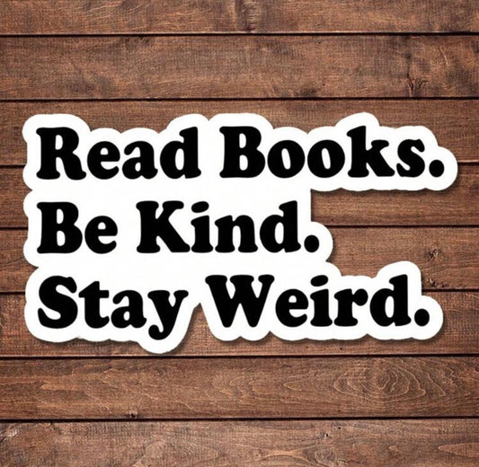 Read Books. Be Kind. Stay Weird. Sticker