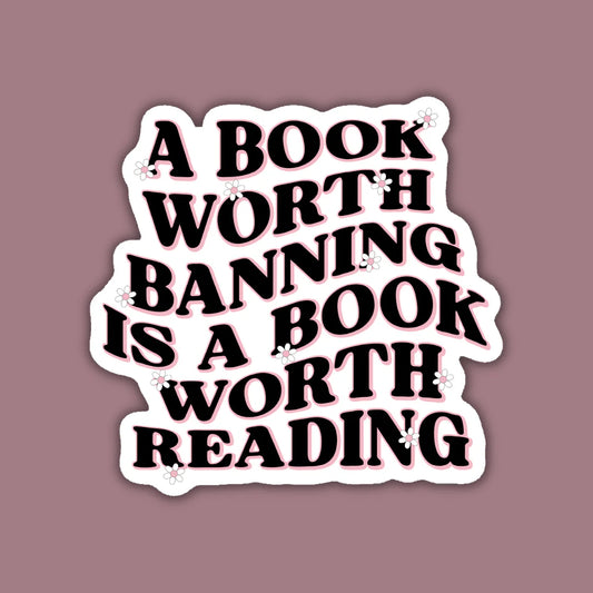 A Book Worth Banning is a Book Worth Reading Sticker