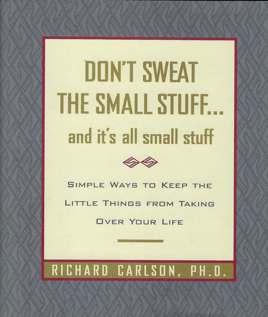 Don't Sweat the Small Stuff...and it's all small stuff