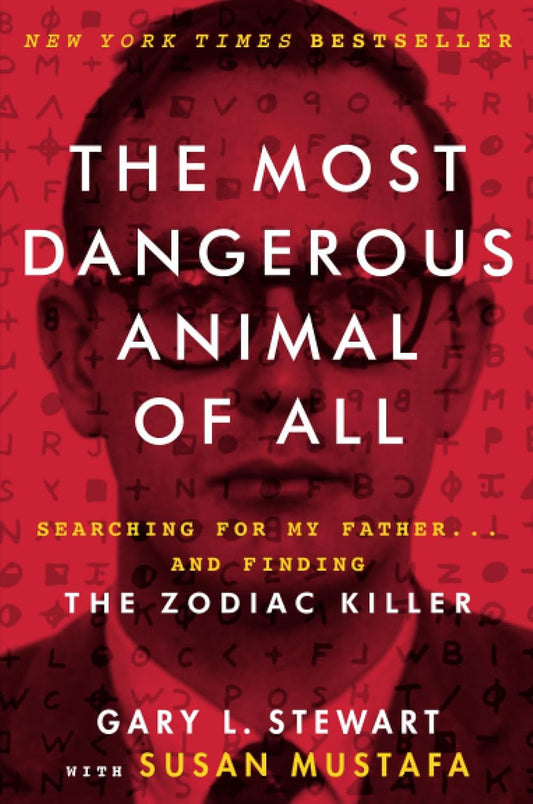 The Most Dangerous Animal of All: Searching for My Father . . . and Finding the Zodiac Killer