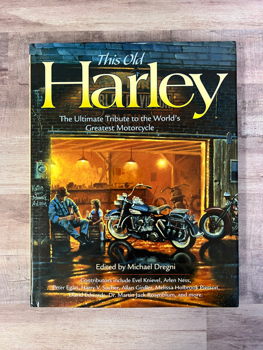 This Old Harley: The Ultimate Tribute to the World's Greatest Motorcycle