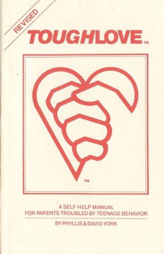Toughlove, A Self Help Manual For Parents Troubled by Teenage Behavior (Revised Edition)